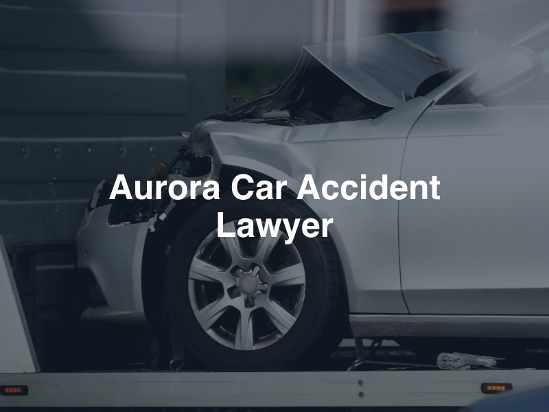 Aurora Car Accident Lawyer